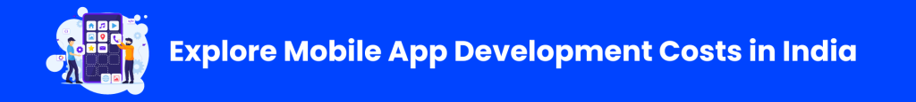 Explore Mobile App Development Costs in India 