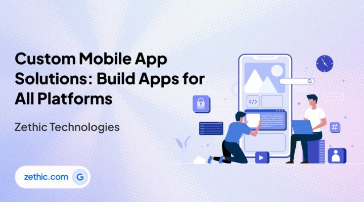 Custom app development solutions for cross-platform mobile systems by Zethic Technologies.